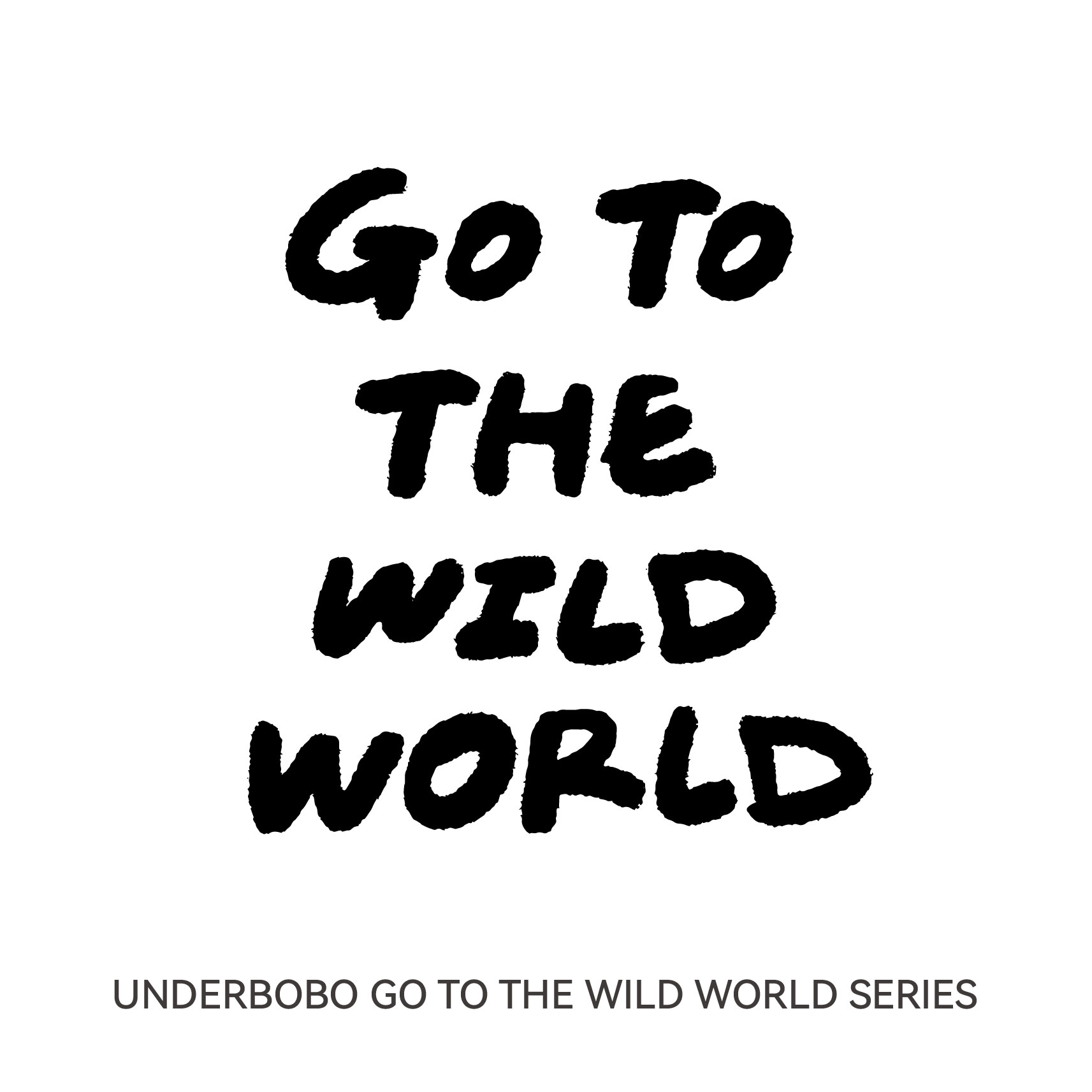 UNDERBOBO GO TO THE WILD WORLD SERIES
